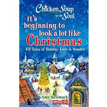 Chicken Soup for the Soul: It's Beginning to Look a Lot Like Christmas: 101 Tales of Holiday Love and Wonder