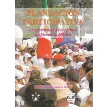 Planeacion participativa / Participatory Planning: La Experiencia De La Politica Ambiental En Mexico