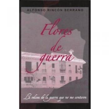 Flores De Guerra: La Odisea de la Guerra que no me contaron
