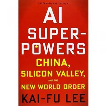 Ai Superpowers. China, Silicon Valley And The New