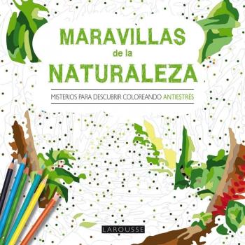 Maravillas De La Naturaleza. Misterios Para Descubrir Coloreando