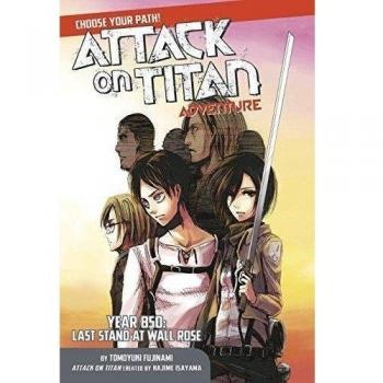 Attack on Titan Choose Your Path Adventure: Year 850: Last Stand at Wall Rose: 1
