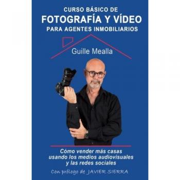 Curso básico de FOTOGRAFÍA y VÍDEO para agentes inmobiliarios: Cómo vender casas usando los medios audiovisuales y las redes sociales