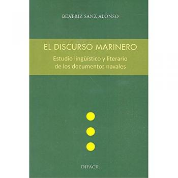 El discurso marinero. Estudio lingüístico y literario de los documentos navales