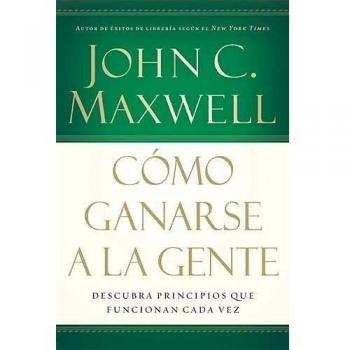 How to Win Friends: Discover Timeless Principles for Connecting with People by John C. Maxwell
