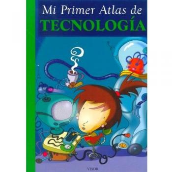 Mi Primer Atlas De Tecnologia/my First Atlas of Technology