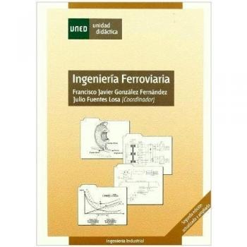 Ingeniería Ferroviaria. Segunda Edición Actualizada y Ampliada
