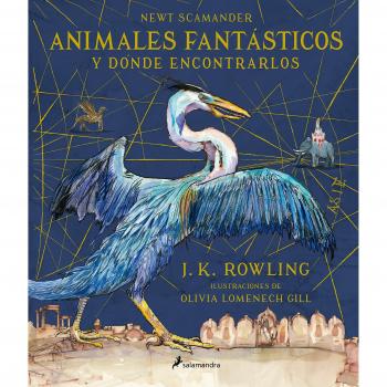 ANIMALES FANTÁSTICOS - ILUSTRADO - J. K. Rowling