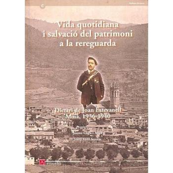 Vida quotidiana i salvació del patrimoni a la rereguarda. Dietari de Joan Estevanell i Riera. Moià. 1936-1940