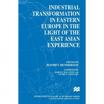 Industrial Transformation in Eastern Europe in the Light of the East Asian Experience