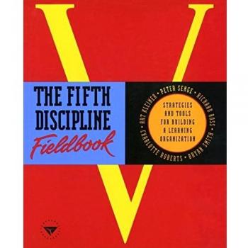 The Fifth Discipline Fieldbook: Strategies and Tools for Building a Learning Organization