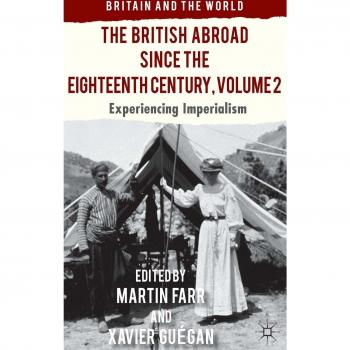 The British Abroad Since the Eighteenth Century, Volume 2: Experiencing Imperialism