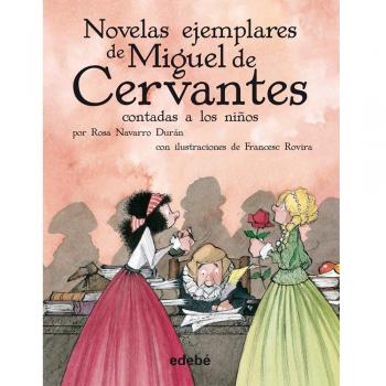 Las novelas ejemplares de Cervantes - Rosa Navarro Durán
