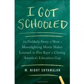 I Got Schooled: The Unlikely Story of How a Moonlighting Movie Maker Learned the Five Keys to Closing America's Education Gap