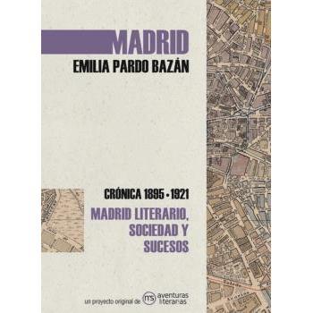 Madrid. Crónica de Emilia Pardo Bazán: 1895-1921