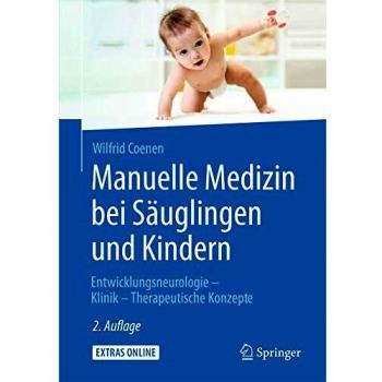 Manuelle Medizin bei Säuglingen und Kindern: Entwicklungsneurologie - Klinik - Therapeutische Konzepte