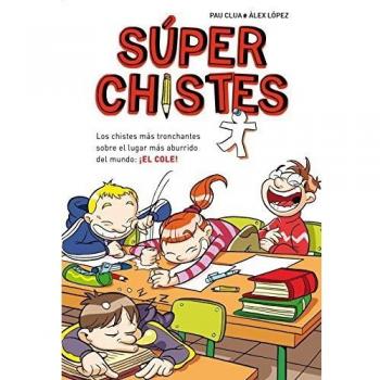 Súperchistes. Los Chistes Más Tronchante: Para niños y niñas. Divertidos y graciosos para reír toda la Familia. Humor infantil fácil de entender - Lopez Lopez, Alex; Clua Sarro, Pau