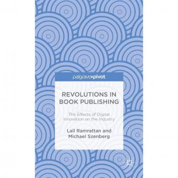 Revolutions in Book Publishing: The Effects of Digital Innovation on the Industry