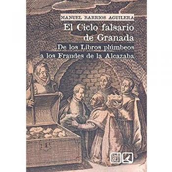 El ciclo falsario de Granada: De los Libros plúmbeos a los Fraudes de la Alcazaba