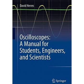 Oscilloscopes: A Manual for Students, Engineers, and Scientists
