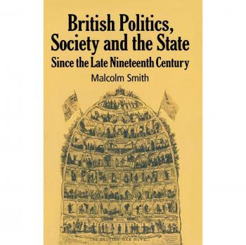 British Politics, Society and the State since the Late Nineteenth Century