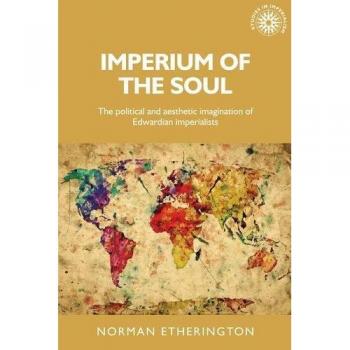 Imperium of the soul: The political and aesthetic imagination of Edwardian imperialists: 144