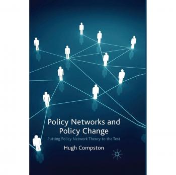 Policy Networks and Policy Change: Putting Policy Network Theory to the Test