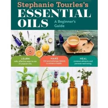 Stephanie Tourles's Essential Oils: A Beginner's Guide