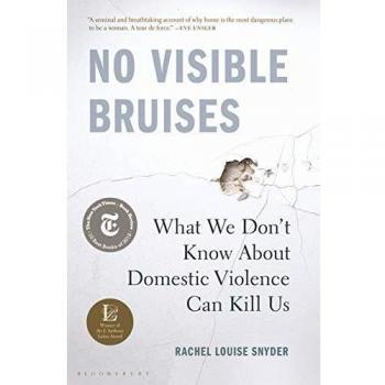 No Visible Bruises: What We Don't Know about Domestic Violence Can Kill Us