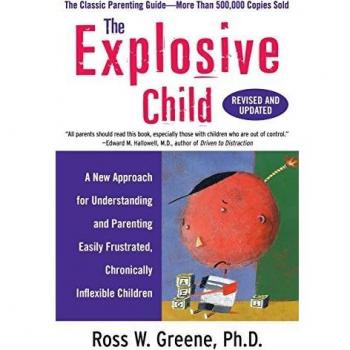 The Explosive Child: A New Approach for Understanding and Parenting Easily Frustrated, Chronically Inflexible Children