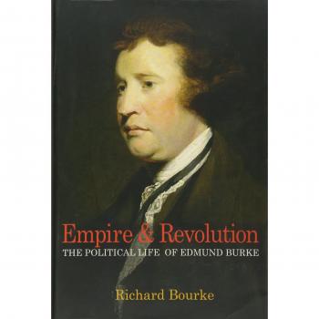 Empire and Revolution: The Political Life of Edmund Burke