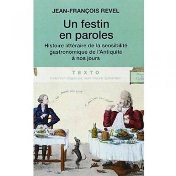 Festín Literario de la Gastronomía: Historia de la Sensibilidad Gastronómica desde la Antigüedad hasta Hoy por Jean-François Revel