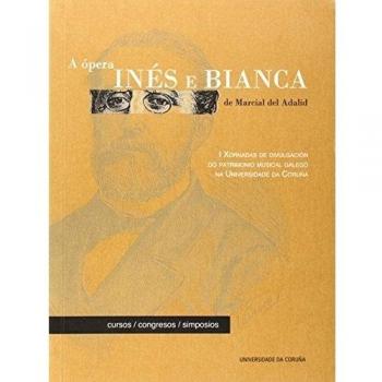 A ópera Inés e Bianca de Marcial del Adalid: I Xornadas de divulgación do patrimonio musical galego na Universidade da Coruña