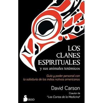 Los clanes espirituales y sus animales totémicos: Guía y poder personal con la sabiduría de los indios nativos americanos