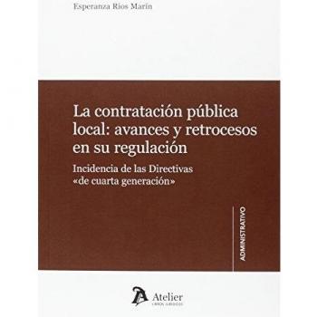 La contratación pública local: avances y retrocesos en su regulación.: Incidencia de las directivas <<de cuarta generación>> - Esperanza Rios Marín