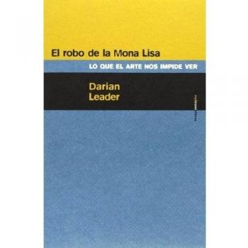 El Robo De La Mona Lisa: Lo que el arte nos impide ver