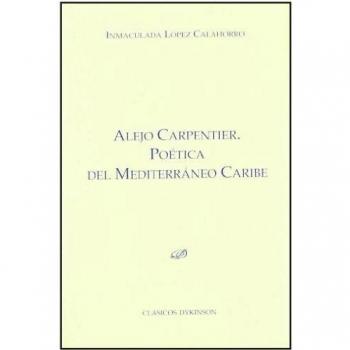 Alejo Carpentier. Poética del Mediterráneo Caribe