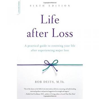 Life after Loss, 6th Edition: A Practical Guide to Renewing Your Life after Experiencing Major Loss