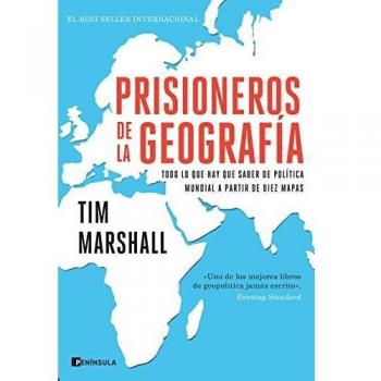Prisioneros de la geografía: Todo lo que hay que saber de política mundial a partir de diez mapas