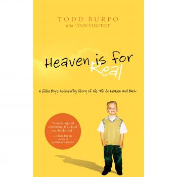 Heaven Is for Real: A Little Boy's Astounding Story of His Trip to Heaven and Back