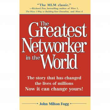 The Greatest Networker in the World: The story that has changed the lives of millions Now it can change yours!