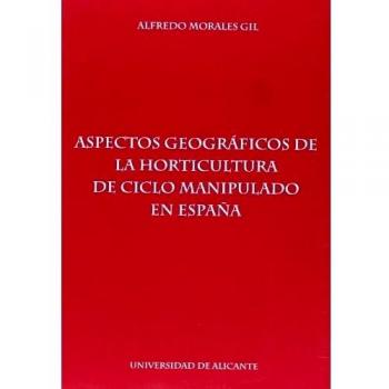 Aspectos geográficos de la horticultura de ciclo manipulado en España