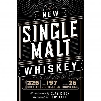 The New Single Malt Whiskey: A Distilled Miscellany of Old and New World Whiskey: More Than 325 Bottles, From 197 Distilleries, in More Than 25 Countries