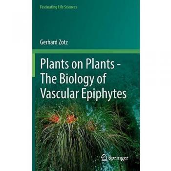 Plants on Plants – The Biology of Vascular Epiphytes