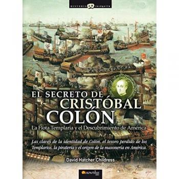 El Secreto de Cristóbal Colón: Las claves de la identidad de Colón, el tesoro perdido de los Templarios, la piratería y el origen de la masonería en América.