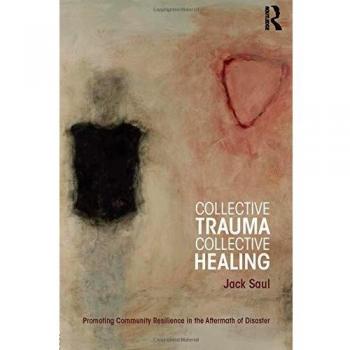 Collective Trauma, Collective Healing: Promoting Community Resilience in the Aftermath of Disaster