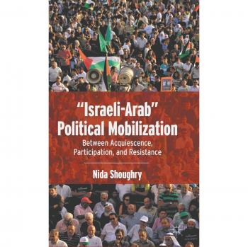 Israeli-Arab Political Mobilization: Between Acquiescence, Participation, and Resistance