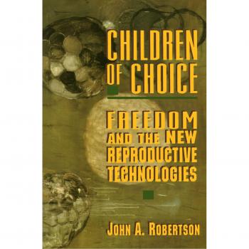 Children of Choice: Freedom and New Reproductive Technologies Book