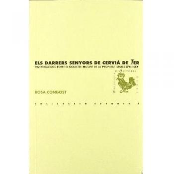 Els darrers senyors de Cervià Ter: Investigacions sobre el carácter mutant de la propietat [segles XVII-XX]