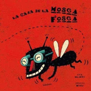 La casa de la mosca fosca - Mejuto, Eva; Mora, Sergio